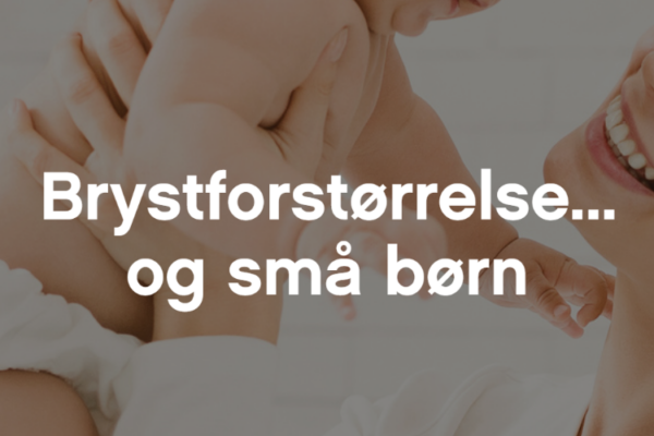 Brystforstørrelse og små børn